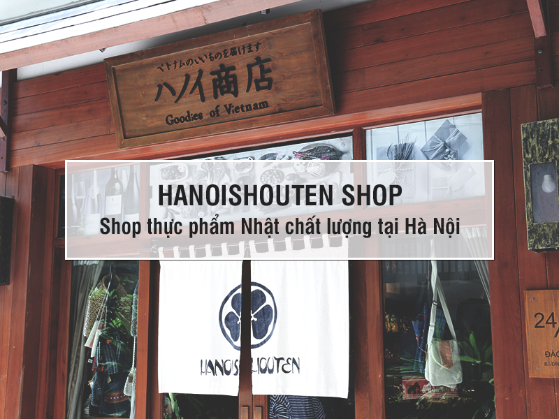 Mua thực phẩm Nhật ở Hà Nội: Chọn ngay Hanoishouten Shop